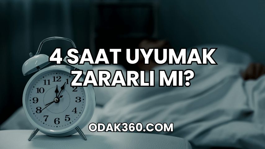 4 Saat Uyumak Zararlı mı?