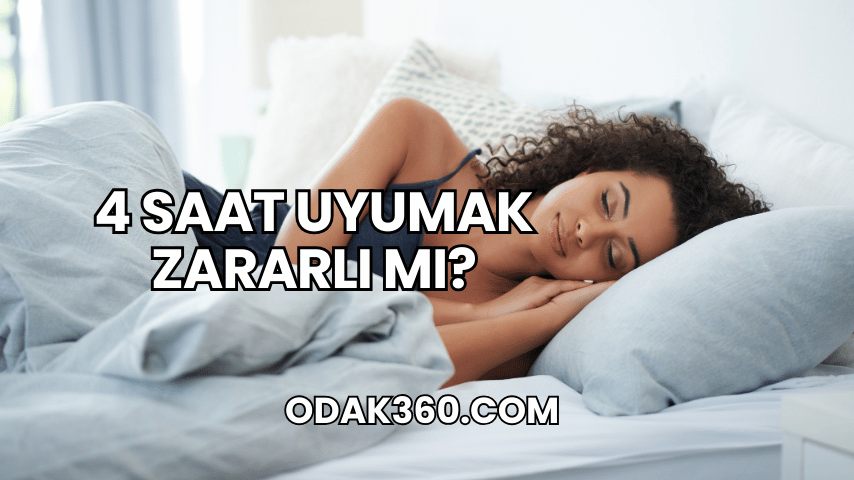 4 Saat Uyumak Zararlı mı?