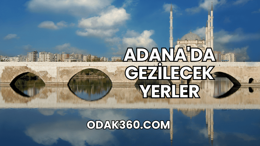 Adana'da Gezilecek Yerler