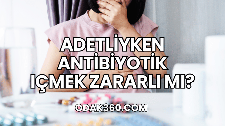 Adetliyken Antibiyotik Içmek Zararlı mı?