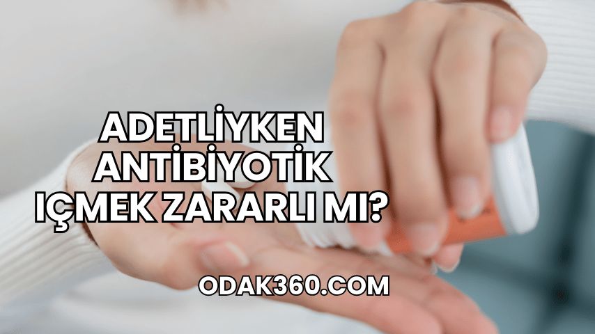 Adetliyken Antibiyotik Içmek Zararlı mı?