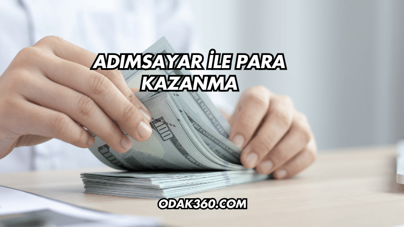 Adımsayar ile Para Kazanma