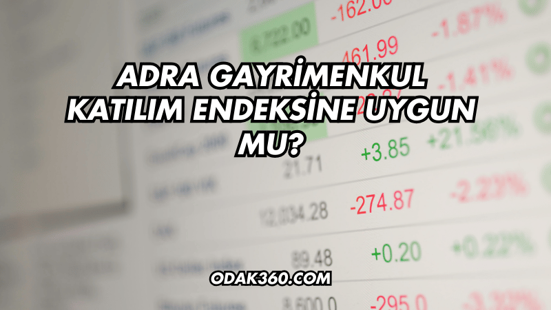 Adra Gayrimenkul Katılım Endeksine Uygun mu?