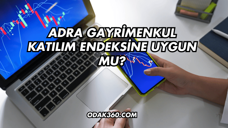 Adra Gayrimenkul Katılım Endeksine Uygun mu?