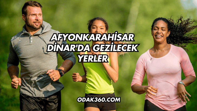 Afyonkarahisar Dinar'da Gezilecek Yerler