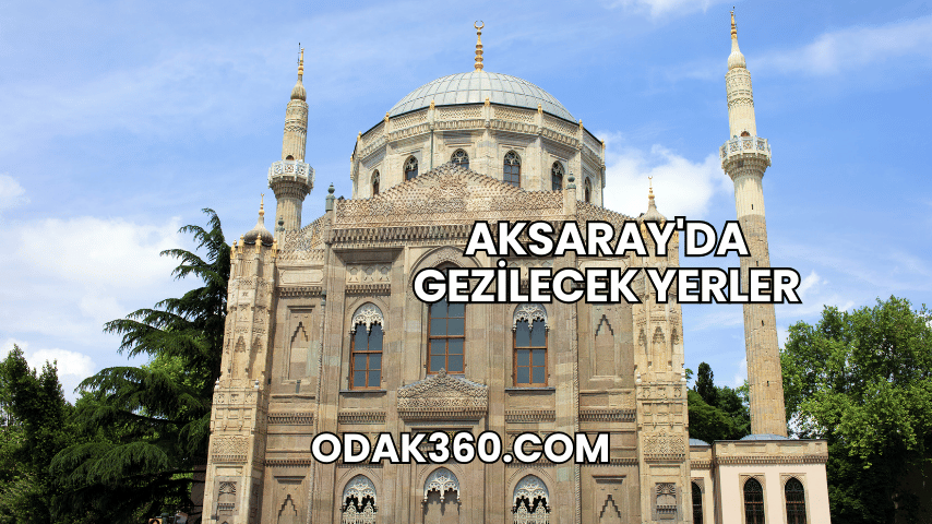 Aksaray'da Gezilecek Yerler