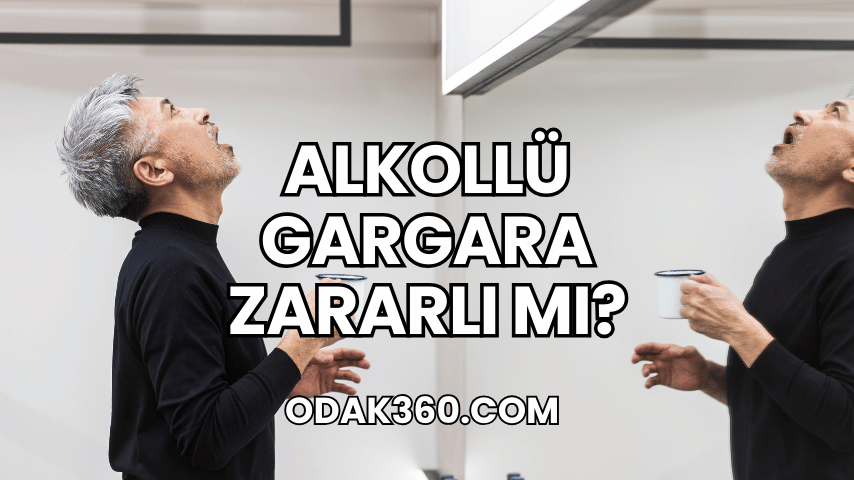 Alkollü Gargara Zararlı mı?