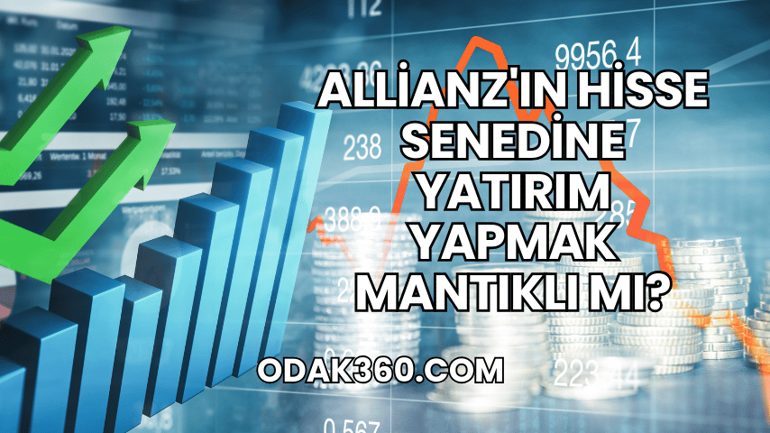 Allianz'ın Hisse Senedine Yatırım Yapmak Mantıklı mı?