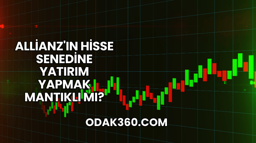 Allianz'ın Hisse Senedine Yatırım Yapmak Mantıklı mı?