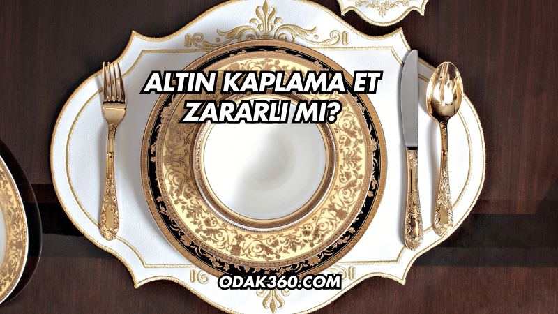 Altın Kaplama Et Zararlı mı?