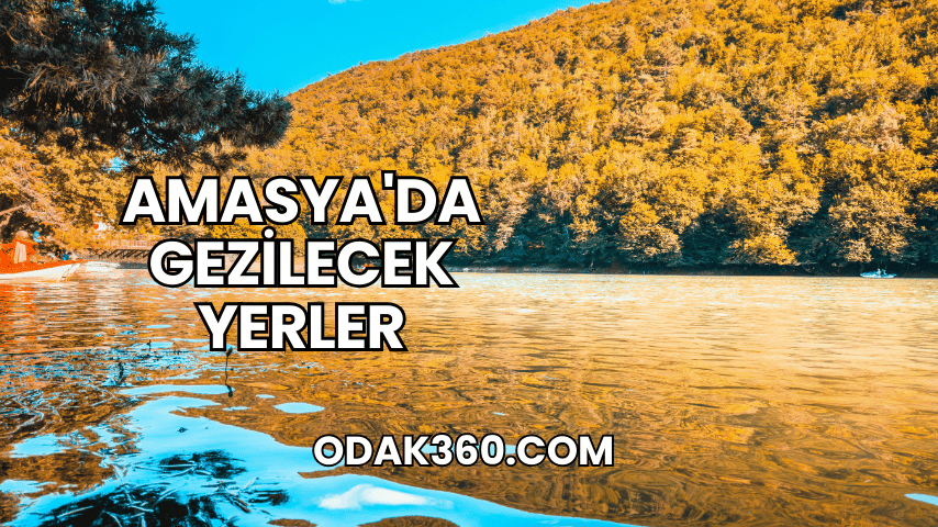 Amasya'da Gezilecek Yerler