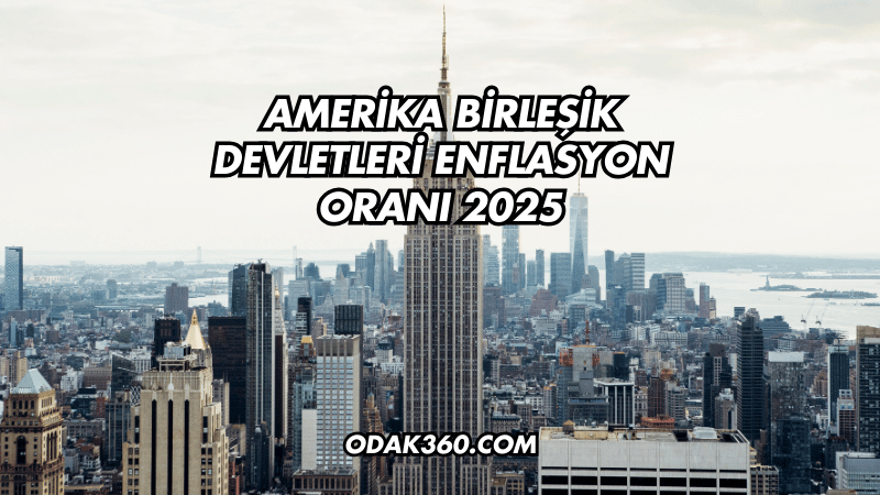 Amerika Birleşik Devletleri Enflasyon Oranı 2025