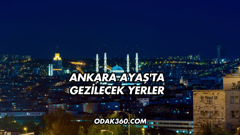 Ankara Ayaş'ta Gezilecek Yerler