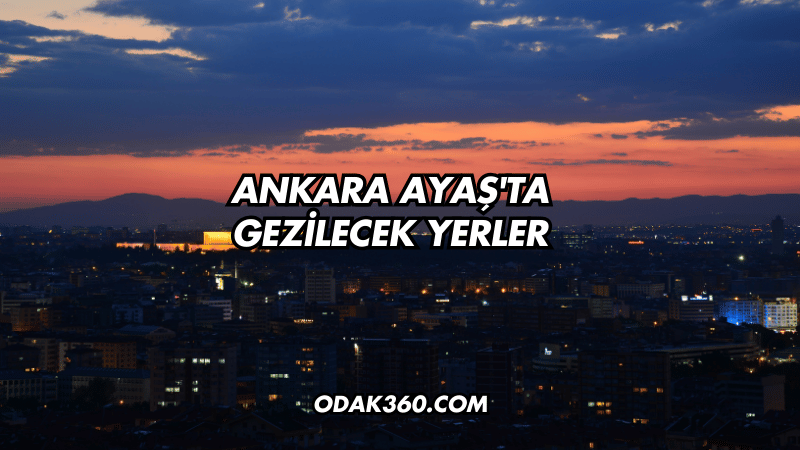 Ankara Ayaş'ta Gezilecek Yerler