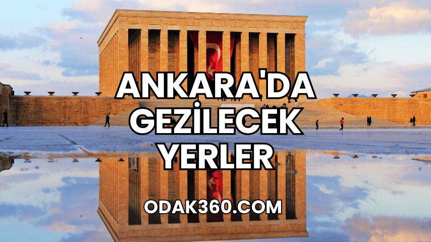 Ankara'da Gezilecek Yerler