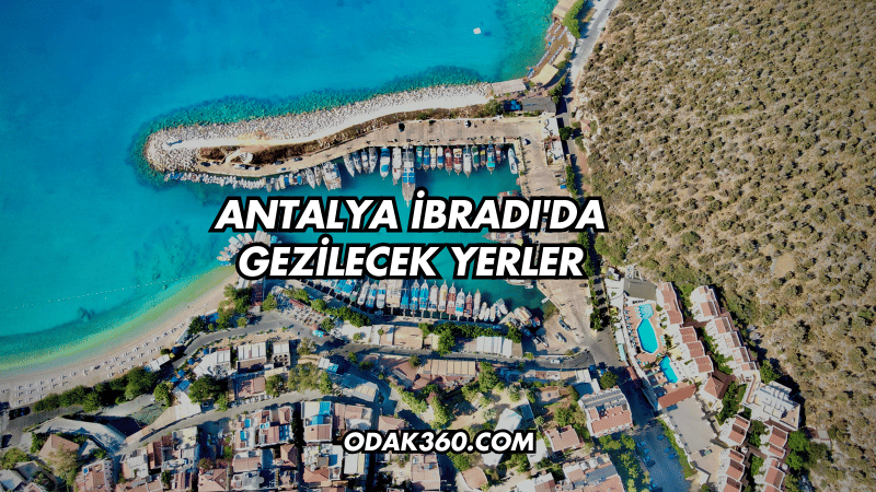 Antalya İbradı'da Gezilecek Yerler