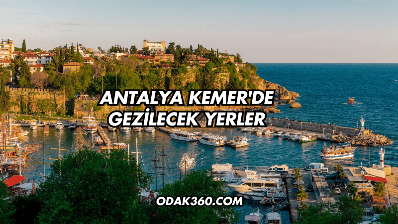 Antalya Kemer'de Gezilecek Yerler