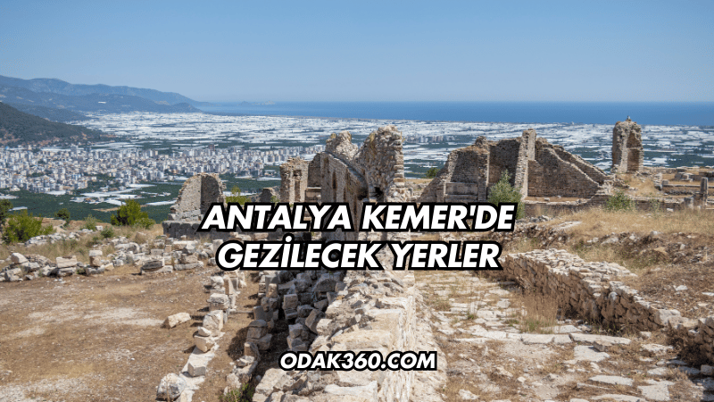 Antalya Kemer'de Gezilecek Yerler