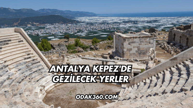 Antalya Kepez'de Gezilecek Yerler