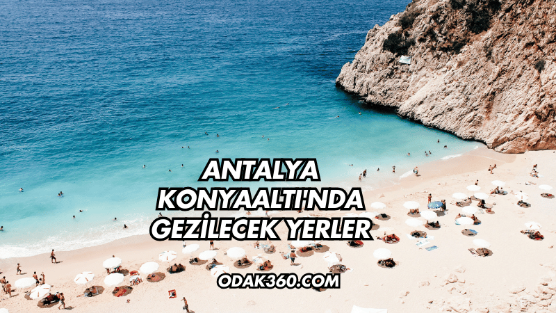 Antalya Konyaaltı'nda Gezilecek Yerler