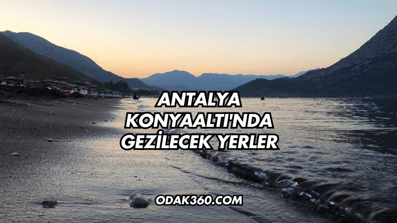 Antalya Konyaaltı'nda Gezilecek Yerler