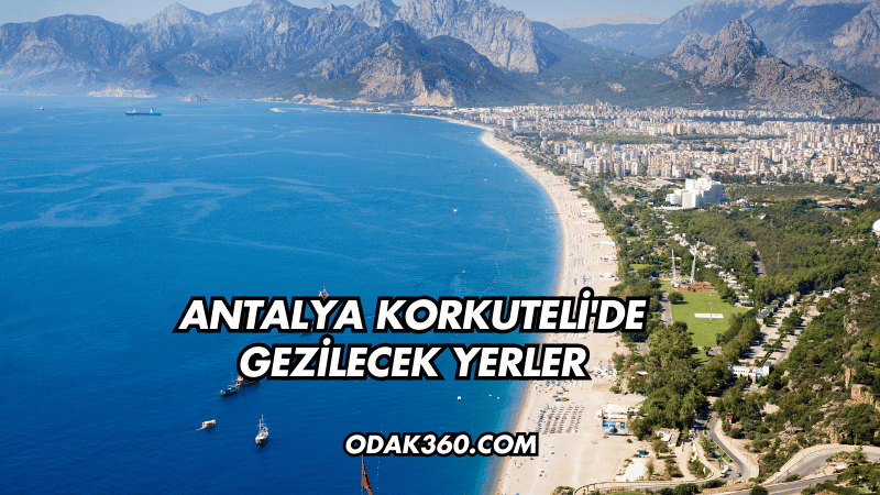 Antalya Korkuteli'de Gezilecek Yerler