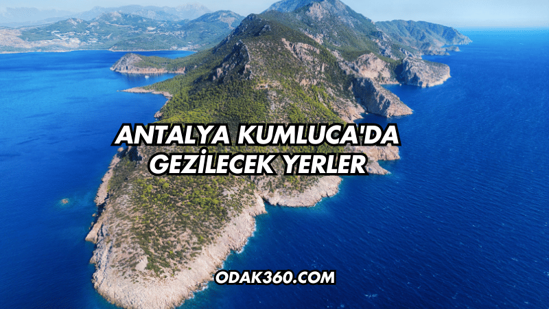 Antalya Kumluca'da Gezilecek Yerler