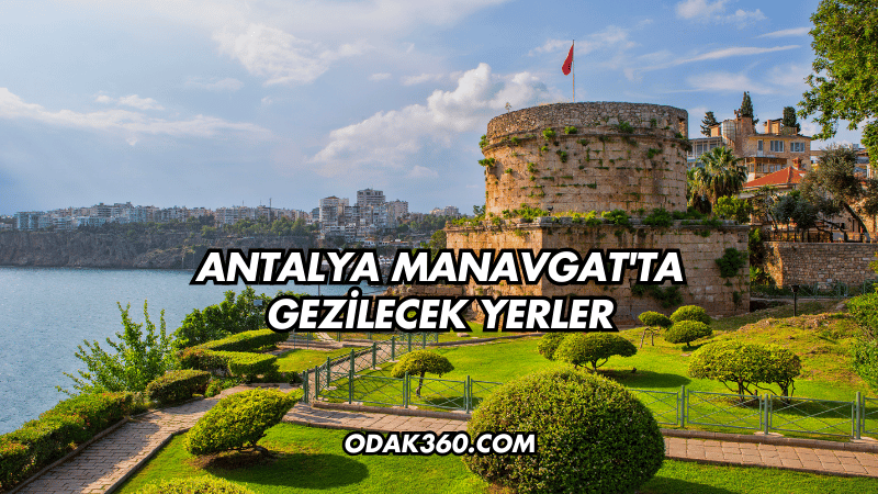 Antalya Manavgat'ta Gezilecek Yerler