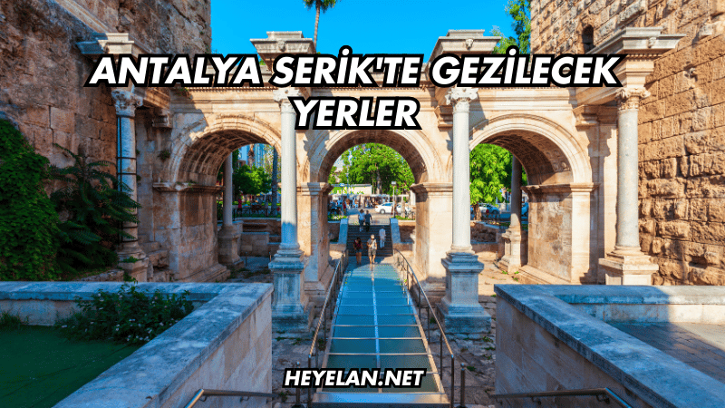 Antalya Serik'te Gezilecek Yerler