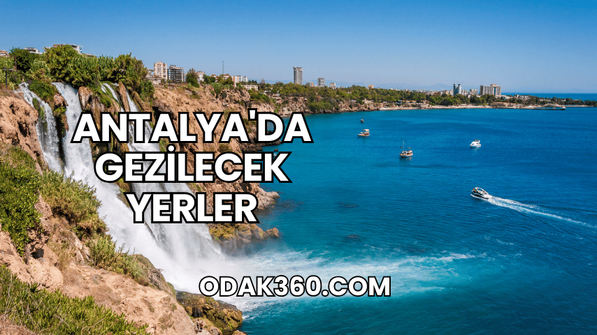 Antalya'da Gezilecek Yerler