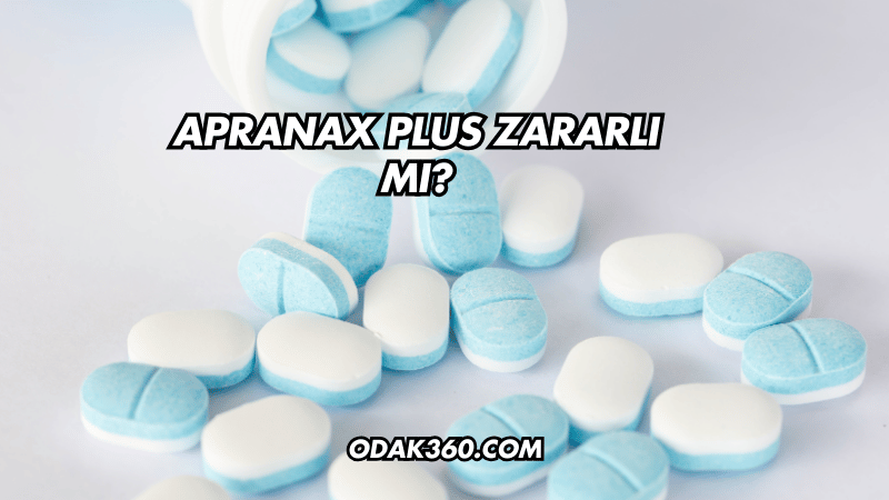 Apranax Plus Zararlı mı?