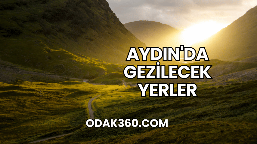 Aydın'da Gezilecek Yerler