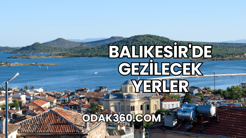 Balıkesir'de Gezilecek Yerler