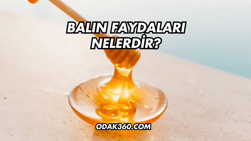 Balın Faydaları Nelerdir?