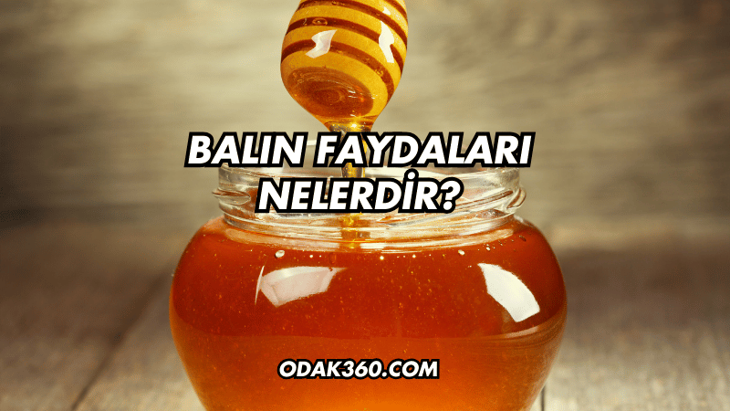 Balın Faydaları Nelerdir?