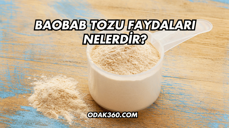 Baobab Tozu Faydaları Nelerdir?