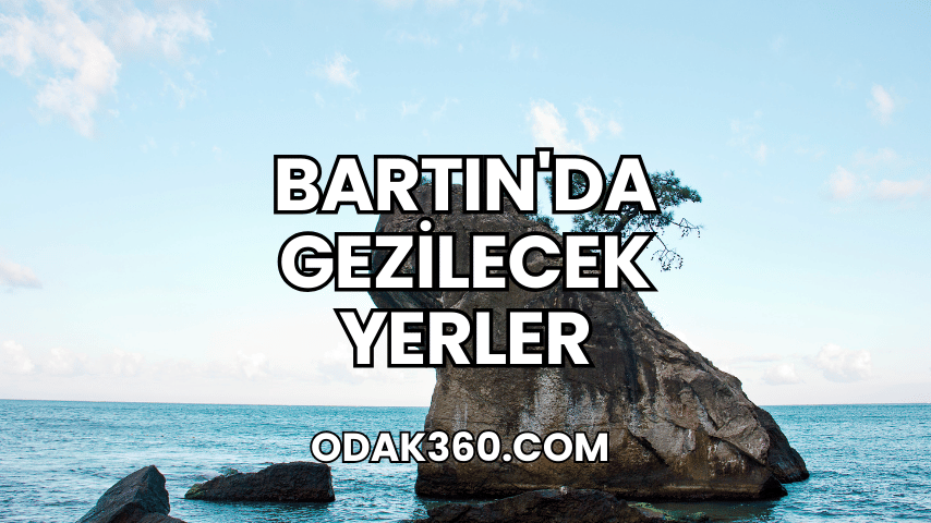 Bartın'da Gezilecek Yerler