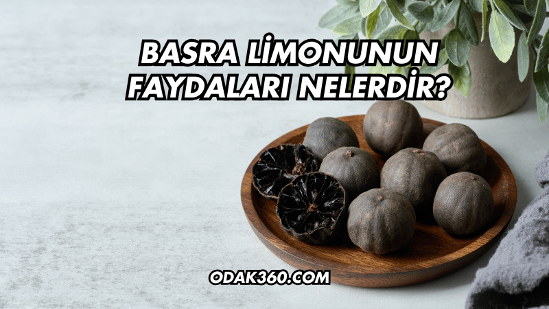 Basra Limonunun Faydaları Nelerdir?