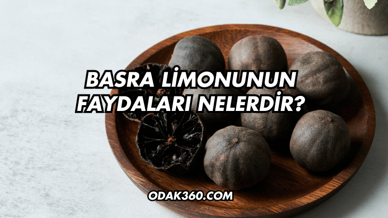 Basra Limonunun Faydaları Nelerdir?