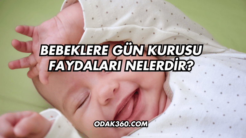 Bebeklere Gün Kurusu Faydaları Nelerdir?