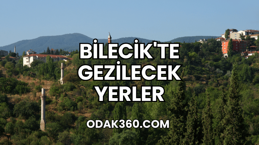 Bilecik'te Gezilecek Yerler