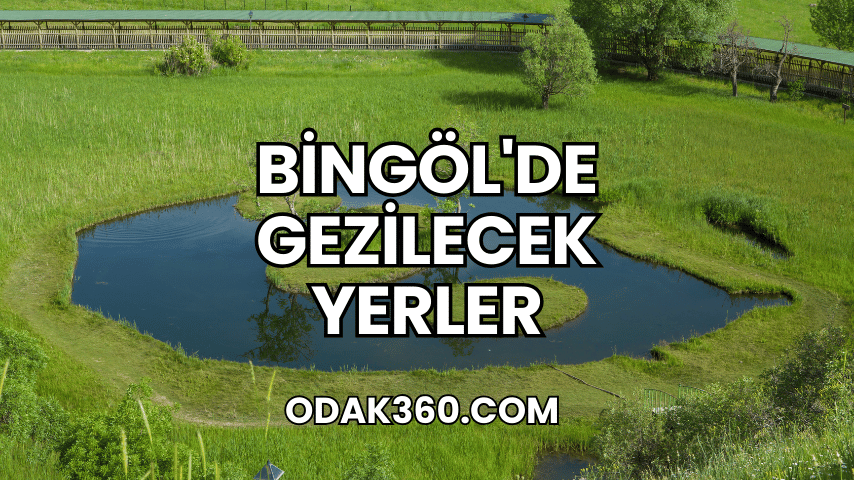 Bingöl'de Gezilecek Yerler