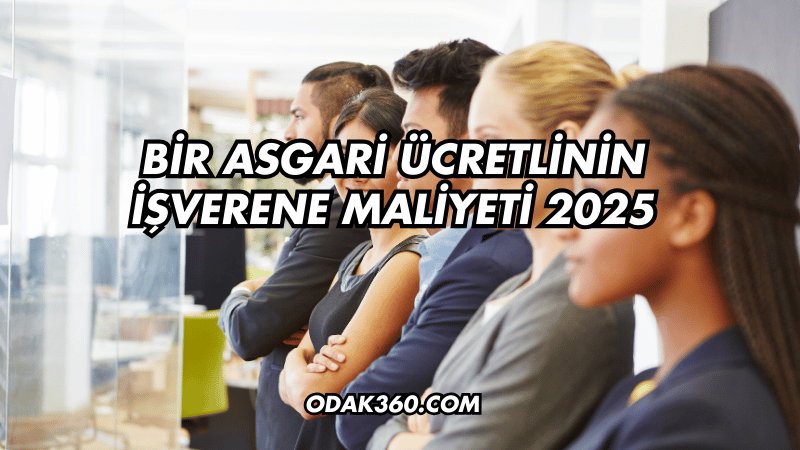 Bir Asgari Ücretlinin İşverene Maliyeti 2025