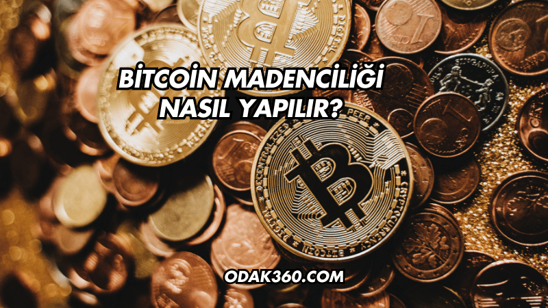 Bitcoin Madenciliği Nasıl Yapılır?