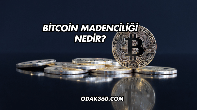 Bitcoin Madenciliği Nedir?