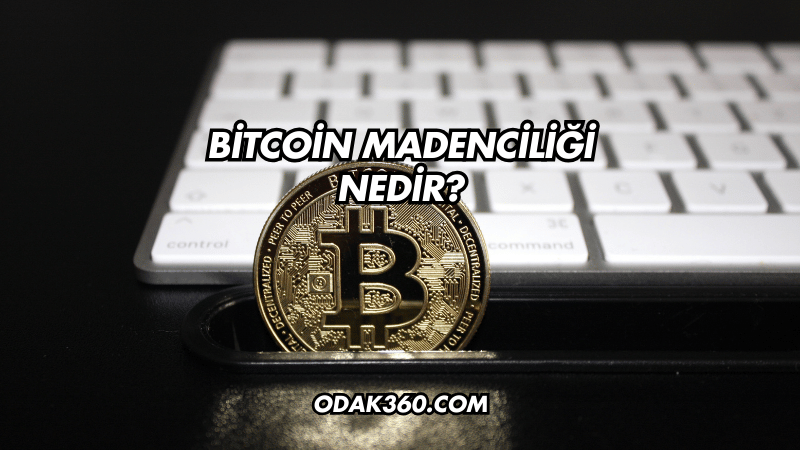 Bitcoin Madenciliği Nedir?