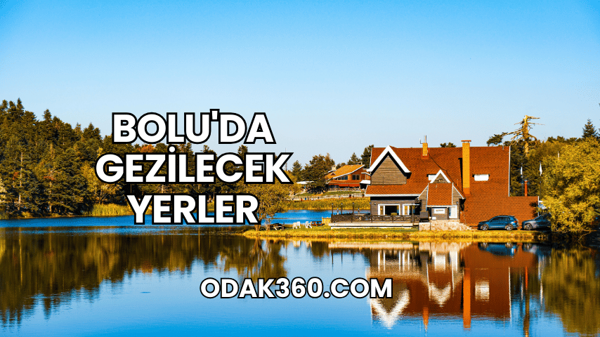 Bolu'da Gezilecek Yerler