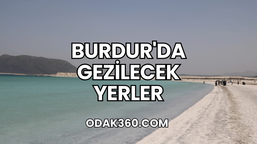 Burdur'da Gezilecek Yerler