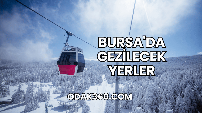 Bursa'da Gezilecek Yerler