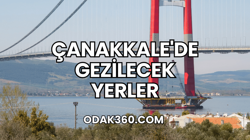 Çanakkale'de Gezilecek Yerler